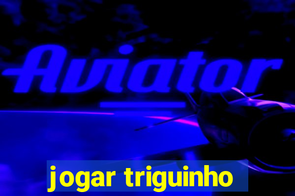 jogar triguinho
